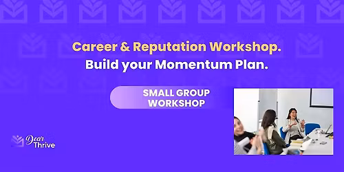 Career & Reputation Workshop. Building your Momentum Plan.