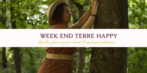 Week end Terre Happy L\u00e2che prise pour vivre l'instant pr\u00e9sent