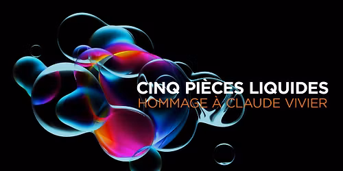 Cinq pi\u00e8ces liquides - Hommage \u00e0 Claude Vivier