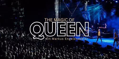 The Magic of QUEEN - mit Markus Engelstaedter - R\u00d6HRNBACH