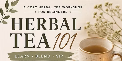 Herbal Tea 101: Learn, Blend, & Sip