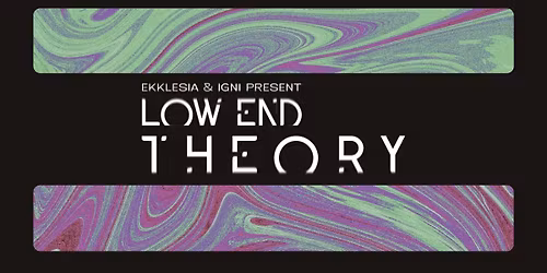 EKKLESIA & IGNI PRESENT: LOW END THEORY