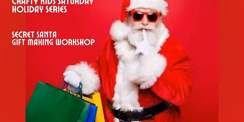 Crafty Kids Saturday Holiday Series: Secret Santa Gift Making Workshop