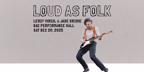 Loud As Folk presents: Leroy Virgil | Jade Brodie | Saturday | December 20th 2025