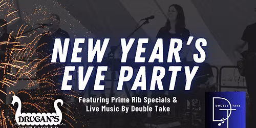 New Year's Eve Party at Drugan's Featuring Double Take!