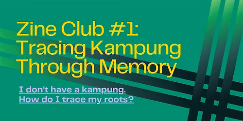 Zine Club #1: Tracing Kampung Through Memory