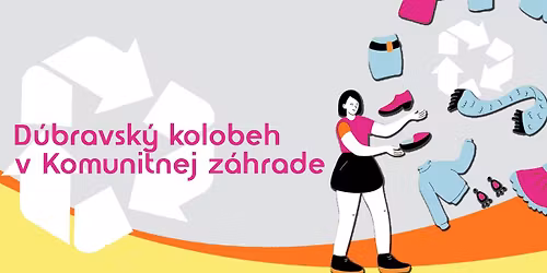 6. D\u00fabravsky Kolobeh x Barefoot burza v Komunitnej z\u00e1hrade Dra\u017eick\u00e1