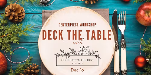 Prescott's Florist - Deck the Table: Holiday Centerpiece Design