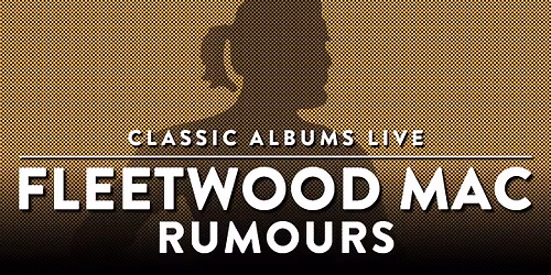Classic Albums Live: Fleetwood Mac - Rumours