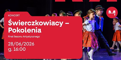 Koncert \u201e\u015awierczkowiacy \u2013 Pokolenia\u201d - Fina\u0142 Sezonu Artystycznego 