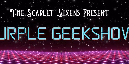 The Scarlet Vixens Present: Purple GEEKSHOW!