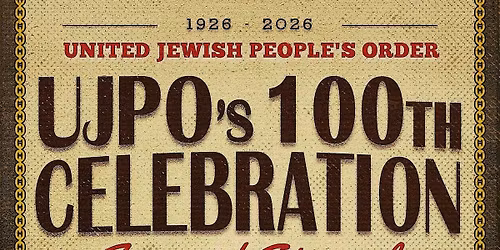 United Jewish People's Order 100th Celebration: Joy and Struggle