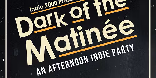 00s Indie Afternoon Party - Dark Of The Matin\u00e9e (Huddersfield)