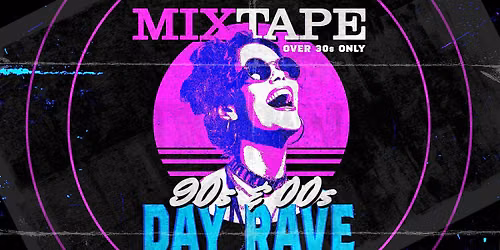 MIXTAPE - An Over 30s Day Rave