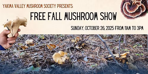 FREE Fall Mushroom Show Presented by Yakima Valley Mushroom Society