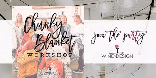 SOLD OUT! Chunky Blanket Workshop | Wine & Design