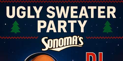 Ugly Sweater Part fest DJ 2Tru @ Sonoma\u2019s!