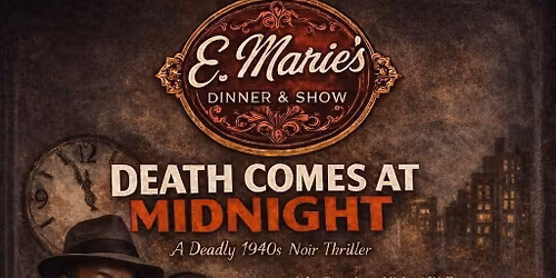 E. Marie\u2019s Dinner & Show: Death Comes at Midnight