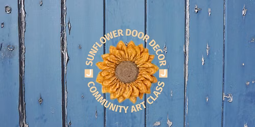 Sunflower Door Decor: Community Art Class | SEE CAPTION FOR HOW TO REGISTER