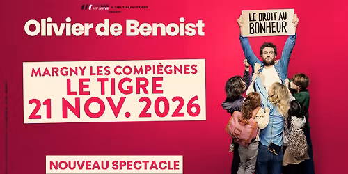 OLIVIER DE BENOIST - Le droit au bonheur \/\/ Margny-l\u00e8s-Compi\u00e8ge LE TIGRE \/\/ 21\/11\/2026