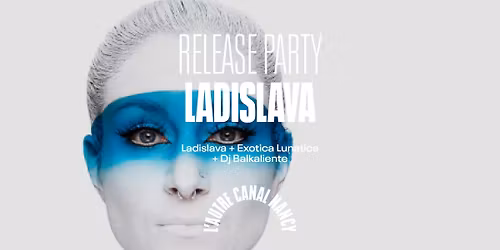 Release Party de Ladislava \u2022 L'Autre Canal Nancy
