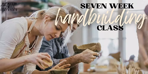 Hand Building Clay Class: 7 weeks (Mar 11th-Apr 26th)