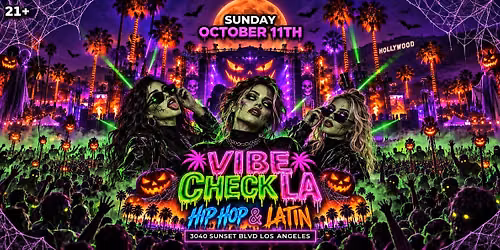 21+ SUNDAY VIBE CHECK LA OCT 11TH HIP HOP & LATIN FREE WITH RSVP