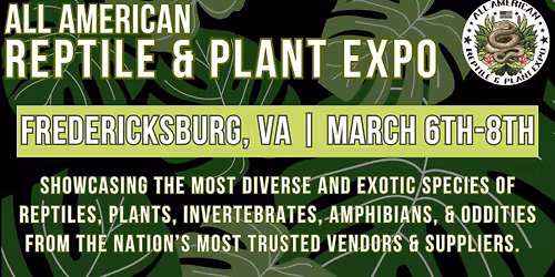 All American Reptile and Plant Expo Fredericksburg VA