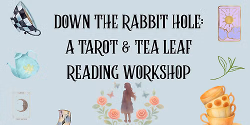 Down the Rabbit Hole: A Tarot & Tea Leaf Reading Workshop