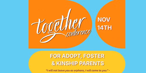 Together Conference for Adopt, Foster, & Kinship Parents