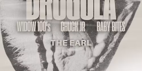 Drugula, Widow 100\u2019s, Chuck Jr., and Baby Bites at The Earl