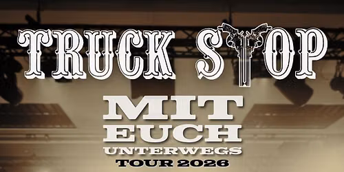 TRUCK STOP MIT EUCH UNTERWEGS TOUR *GIFHORN* 24.10.2026 STADTHALLE 