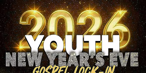 THE OFFICIAL YOUTH NEW YEAR\u2019S EVE GOSPEL LOCK-IN!