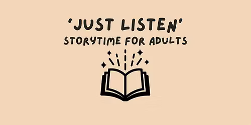 Just Listen\u2019 Storytime for adults