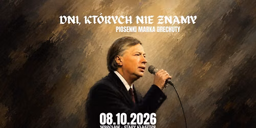 "DNI, KT\u00d3RYCH NIE ZNAMY" - najpi\u0119kniejsze piosenki MARKA GRECHUTY w Starym Klasztorze!