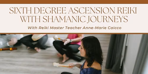 Sixth Degree Ascension Reiki with Shamanic Journeys Course