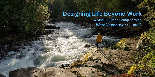 Designing Your Retirement: Life Beyond Work (West Vancouver)