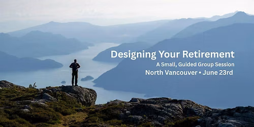 Designing Your Retirement: Life Beyond Work (North Vancouver)