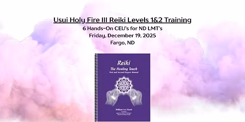 Usui Holy Fire III Reiki Levels 1&2 Training - 6 CEU's for ND LMT's