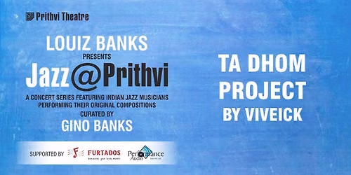 JAZZ@PRITHVI: TA DHOM PROJECT BY VIVEICK