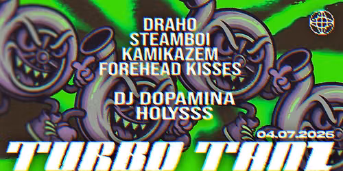 TURBO TANZ X MODULE: Draho \/ steamboi \/ Kamikazem \/ Forehead Kisses \/ DJ Dopamina \/ Holysss