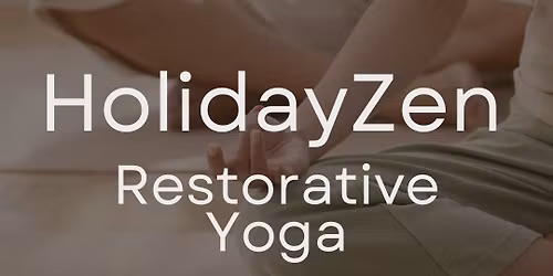 HolidayZen - Restorative Yoga 
