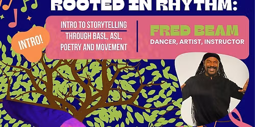 Rooted in Rhythm: Intro to Storytelling with BASL, ASL, Poetry and Movement