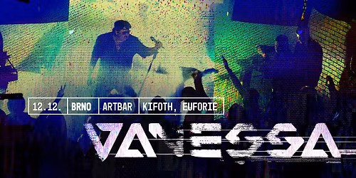 VANESSA posledn\u00ed koncert v Brn\u011b + KIFOTH,  Euforie