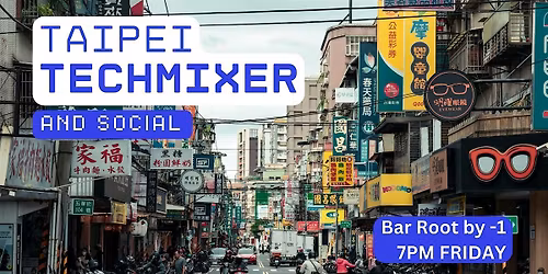 Taipei Tech Mixer and Social (Tech \/ AI \/ Data \/ IT) \u2728