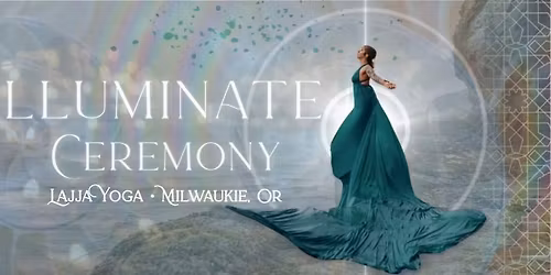 \u2728 Illuminate Ceremony \u2728 A 3-Hour Ritual of Embodiment & Community \u2728