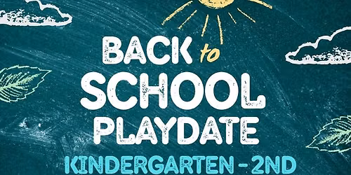 Kindergarten, 1st Grade, & 2nd Grade Back to School Playdate
