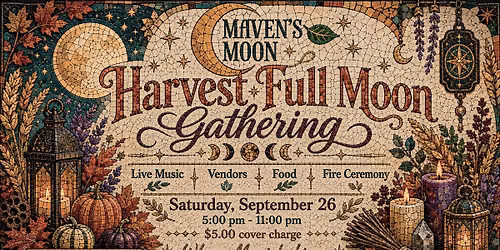 Maven's Moon Harvest Full Moon Gathering & Vendor Popup