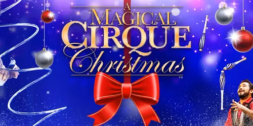 A Magical Cirque Christmas - Thousand Oaks