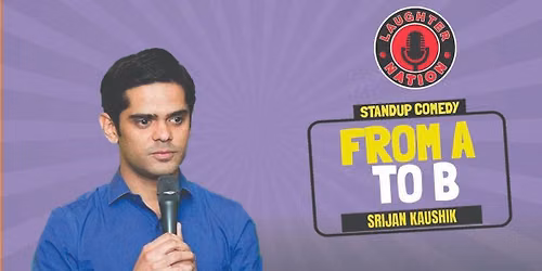 From A to B - Standup comedy by Srijan Kaushik